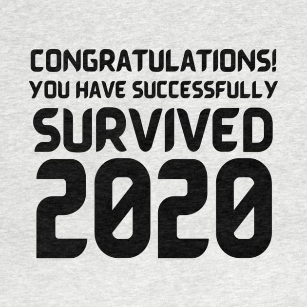 Congratulations! You Have Successfully Survived 2020 Happy New Years Eve Funny Cheerful Memes Slogan New years Man's & Woman's T-Shirt T-Shirt by Salam Hadi